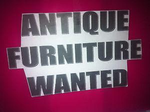Wanted: BUYING ANTIQUES __ FURNITURE __ GOLD JEWELLERY