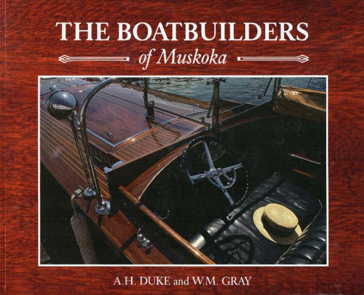 THE BOATBUILDERS OF MUSKOKA - A.H. Duke & W.M Gray