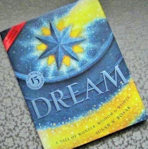 ** DREAM ** A Tale of Wonder, Wisdom & Wishes by Susan V. BOSAK