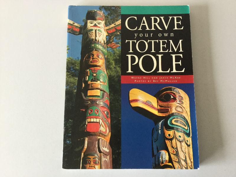 Carve Your Own Totem Pole by Wayne Hill & Jimi McKee- Signed