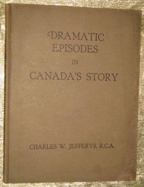 DRAMATIC EPISODES IN CANADA'S STORY CHARLES W. JEFFERYS R.C.A